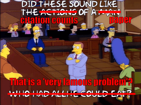 Simpsons Gif: Do these sound like the citation counts of a paper that is a 'very famous problem'?